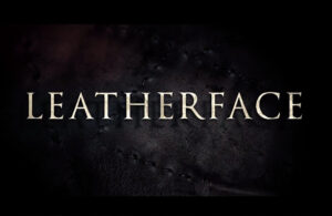 Para los amantes del terror…mira el trailer de ‘Leatherface’