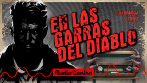“En las garras del diablo”, la nueva radionovela de Audio Centro que NO te puedes perder…