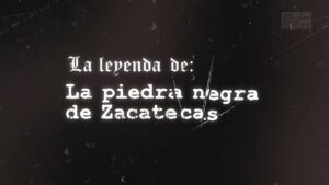 La leyenda de la Piedra Negra de Zacatecas